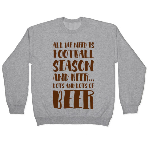 All We Need is Football Season and Beer. Pullover