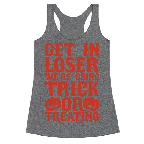 Get in Loser We're Going Trick or Treating Racerback Tank Top