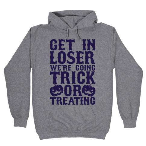 Get in Loser We're Going Trick or Treating Hooded Sweatshirt