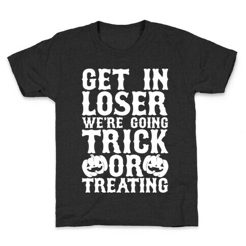 Get in Loser We're Going Trick or Treating Kids T-Shirt