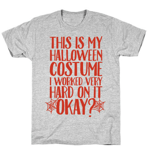 This is My Halloween Costume I Worked Very Hard on it, Okay? T-Shirt