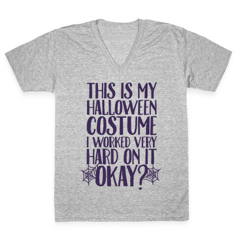 This is My Halloween Costume I Worked Very Hard on it, Okay? V-Neck Tee Shirt