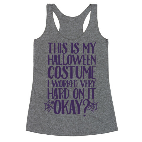 This is My Halloween Costume I Worked Very Hard on it, Okay? Racerback Tank Top