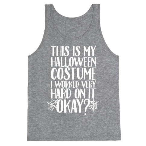 This is My Halloween Costume I Worked Very Hard on it, Okay? Tank Top