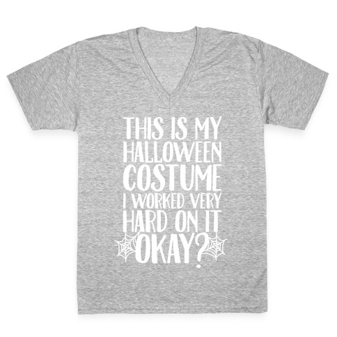 This is My Halloween Costume I Worked Very Hard on it, Okay? V-Neck Tee Shirt