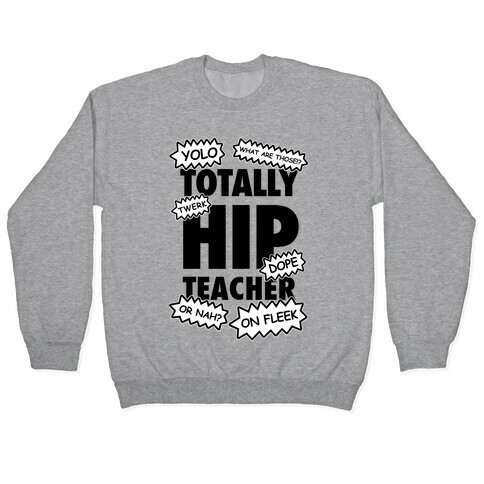 Totally Hip Teacher Pullover