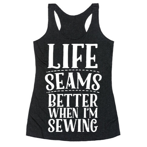 Life Seams Better When I'm Sewing Racerback Tank Top