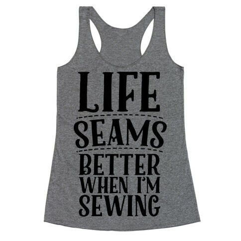 Life Seams Better When I'm Sewing Racerback Tank Top