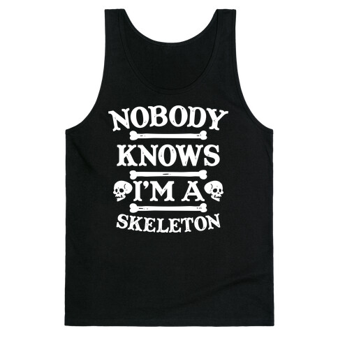 Nobody Knows I'm a Skeleton Tank Top