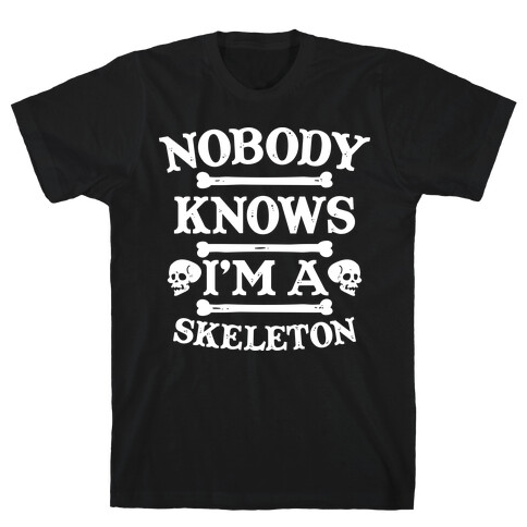 Nobody Knows I'm a Skeleton T-Shirt