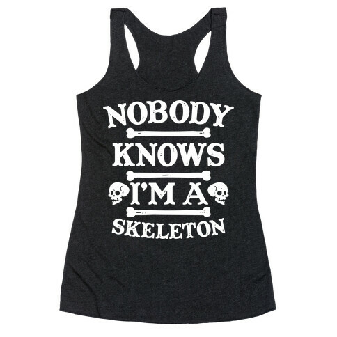 Nobody Knows I'm a Skeleton Racerback Tank Top