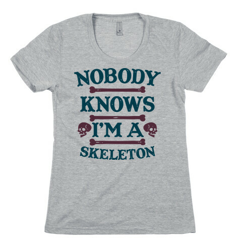 Nobody Knows I'm a Skeleton Womens T-Shirt