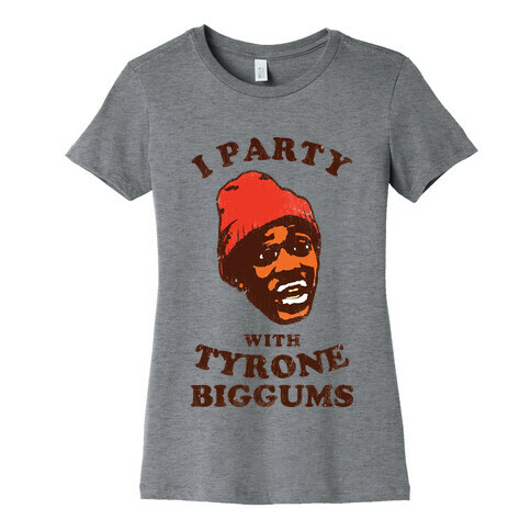 I Party with Tyrone Biggums (vintage) Womens T-Shirt