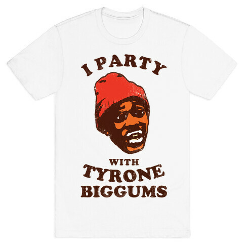 I Party with Tyrone Biggums (vintage) T-Shirt