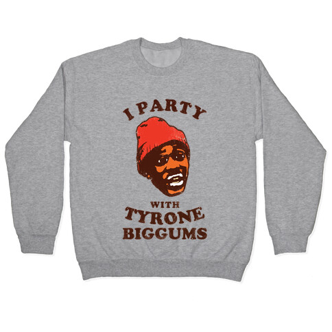 I Party with Tyrone Biggums (vintage) Pullover