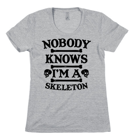 Nobody Knows I'm a Skeleton Womens T-Shirt
