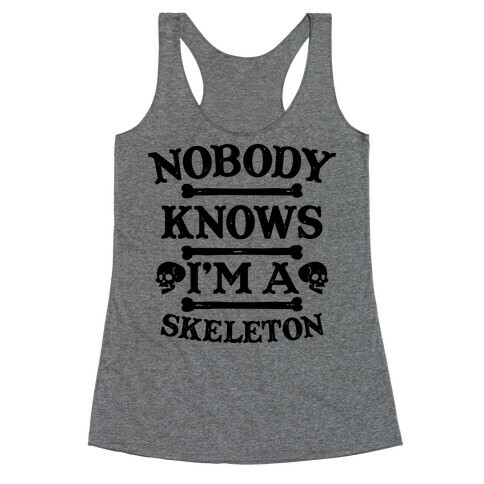 Nobody Knows I'm a Skeleton Racerback Tank Top