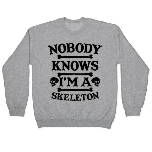 Nobody Knows I'm a Skeleton Pullover