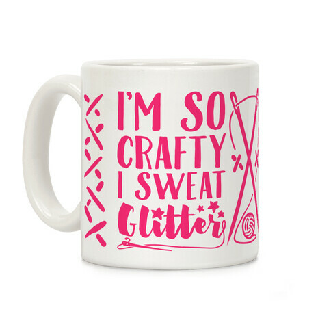 I'm So Crafty I Sweat Glitter Coffee Mug