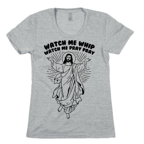 Watch Me Whip Watch Me Pray Pray Womens T-Shirt