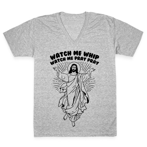 Watch Me Whip Watch Me Pray Pray V-Neck Tee Shirt