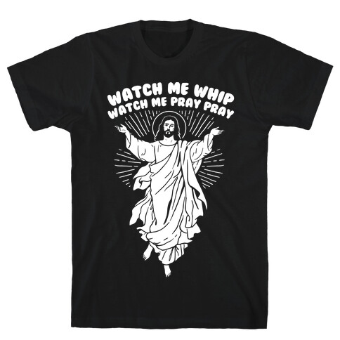 Watch Me Whip Watch Me Pray Pray T-Shirt