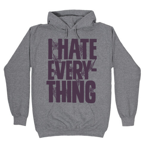 I Hate Everything Hooded Sweatshirt