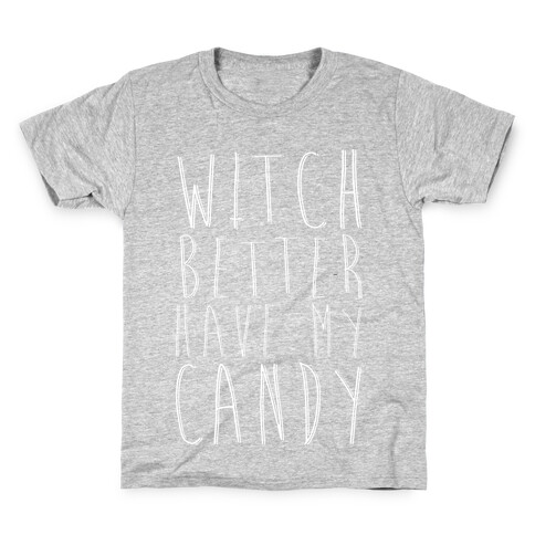 Witch Better Have My Candy Kids T-Shirt