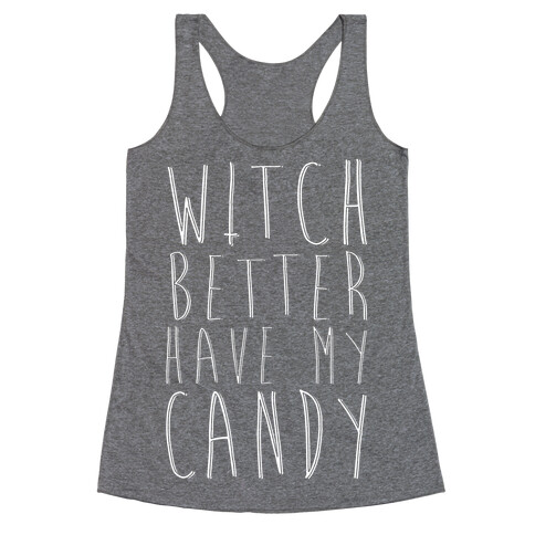 Witch Better Have My Candy Racerback Tank Top