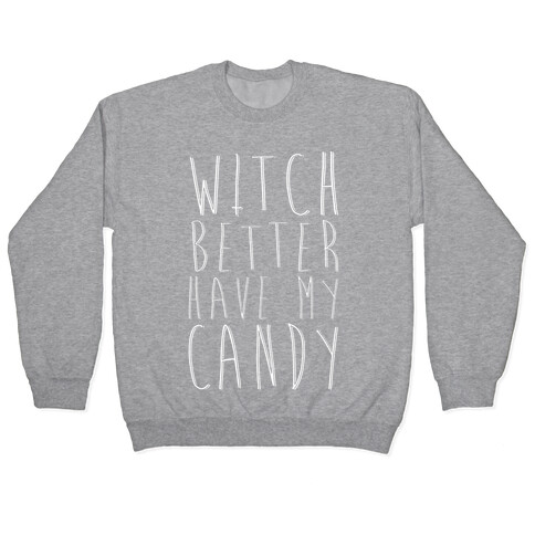 Witch Better Have My Candy Pullover