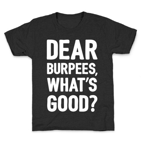Dear Burpees What's Good Kids T-Shirt