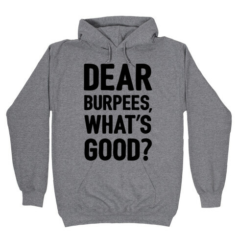 Dear Burpees What's Good Hooded Sweatshirt