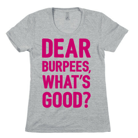 Dear Burpees What's Good Womens T-Shirt