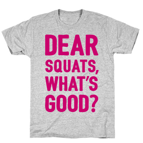 Dear Squats What's Good T-Shirt