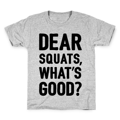 Dear Squats What's Good Kids T-Shirt