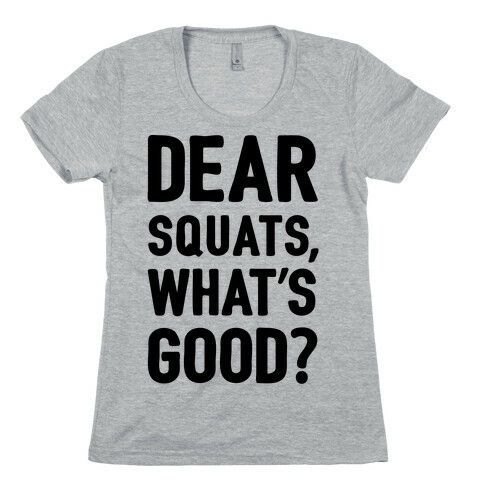 Dear Squats What's Good Womens T-Shirt