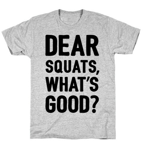 Dear Squats What's Good T-Shirt