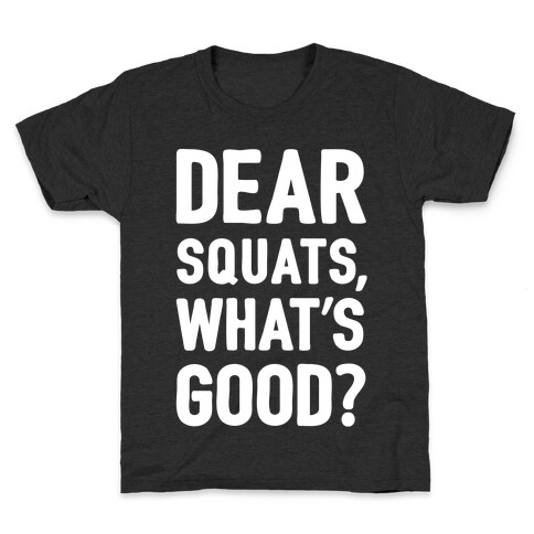 Dear Squats What's Good Kids T-Shirt
