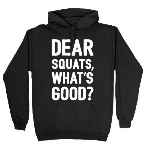 Dear Squats What's Good Hooded Sweatshirt