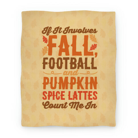 If It Involves Fall Football and Pumpkin Spice Lattes Count Me In Blanket
