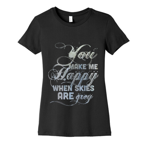 You Make Me Happy When Skies Are Grey (Tank) Womens T-Shirt