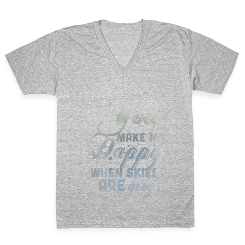 You Make Me Happy When Skies Are Grey (Tank) V-Neck Tee Shirt