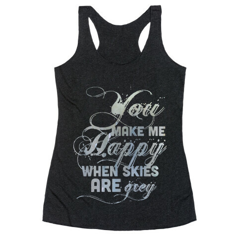 You Make Me Happy When Skies Are Grey (Tank) Racerback Tank Top
