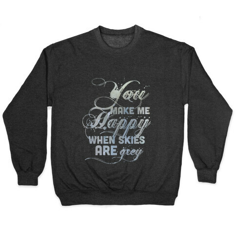 You Make Me Happy When Skies Are Grey (Tank) Pullover