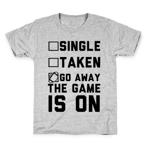 Single Taken Go Away The Game Is On Kids T-Shirt