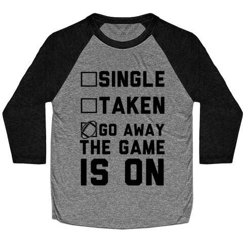 Single Taken Go Away The Game Is On Baseball Tee