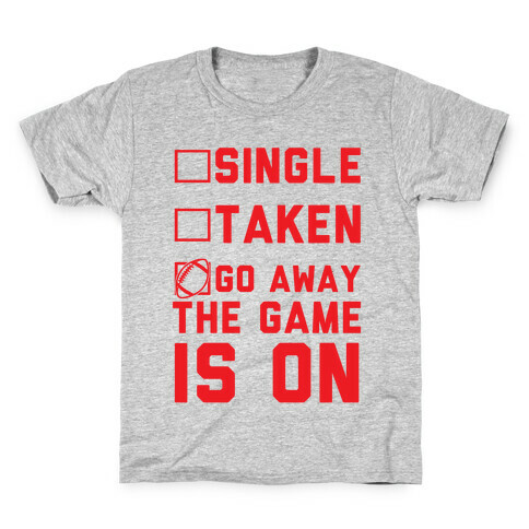 Single Taken Go Away The Game Is On Kids T-Shirt