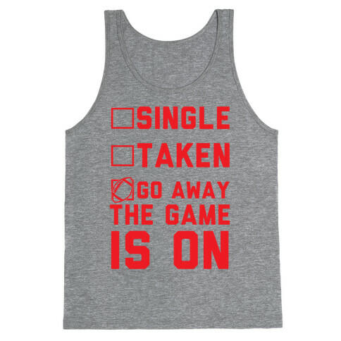 Single Taken Go Away The Game Is On Tank Top