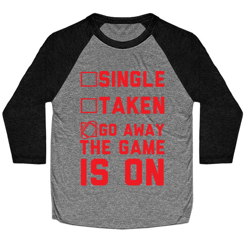 Single Taken Go Away The Game Is On Baseball Tee