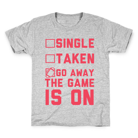 Single Taken Go Away The Game Is On Kids T-Shirt